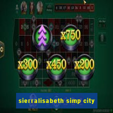 sierralisabeth simp city